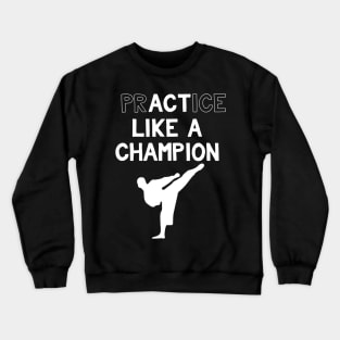 Practice Like a Champion Karate Crewneck Sweatshirt